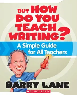 Jak uczyć pisania? Prosty przewodnik dla wszystkich nauczycieli - But How Do You Teach Writing?: A Simple Guide for All Teachers