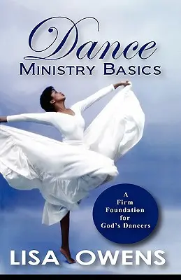 Podstawy ministerstwa tańca: Mocny fundament dla Bożych tancerzy - Dance Ministry Basics: A Firm Foundation for God's Dancers