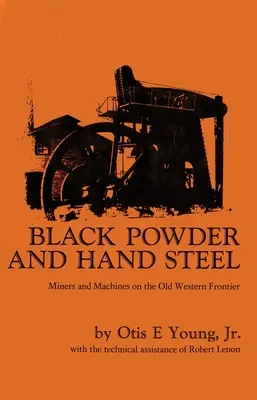 Czarny proch i ręczna stal: Kopalnie i maszyny na dawnych zachodnich rubieżach - Black Powder and Hand Steel: Mines and Machines on the Old Western Frontier