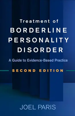 Leczenie zaburzeń osobowości z pogranicza, wydanie drugie: Przewodnik po praktyce opartej na dowodach - Treatment of Borderline Personality Disorder, Second Edition: A Guide to Evidence-Based Practice