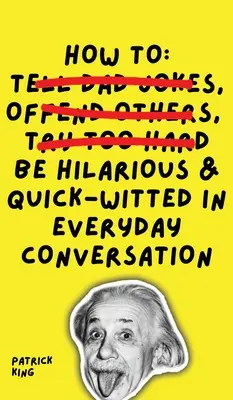 Jak być zabawnym i dowcipnym w codziennych rozmowach - How To Be Hilarious and Quick-Witted in Everyday Conversation