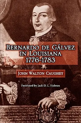 Bernardo de Galvez w Luizjanie, 1776-1783 - Bernardo de Galvez in Louisiana, 1776-1783