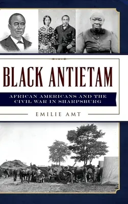 Czarny Antietam: Afroamerykanie i wojna secesyjna w Sharspburgu - Black Antietam: African Americans and the Civil War in Sharspburg