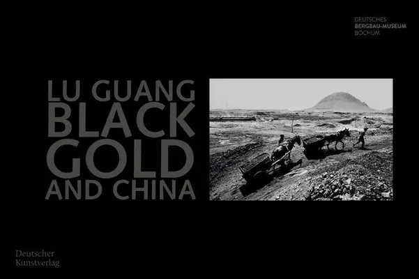 Czarne złoto i Chiny: Fotografien Von Lu Guang - Black Gold and China: Fotografien Von Lu Guang