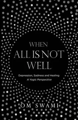 Kiedy nie wszystko jest w porządku: Depresja i smutek - perspektywa jogiczna - When All Is Not Well: Depression and Sadness - A Yogic Perspective