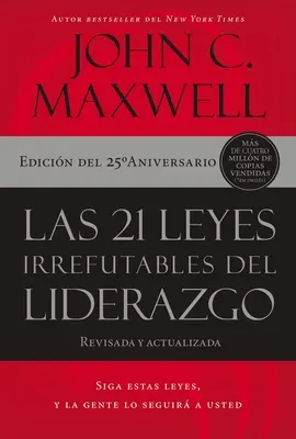 21 niepodważalnych zasad przywództwa: Siga Estas Leyes, Y La Gente Lo Seguir a Usted - Las 21 Leyes Irrefutables del Liderazgo: Siga Estas Leyes, Y La Gente Lo Seguir a Usted