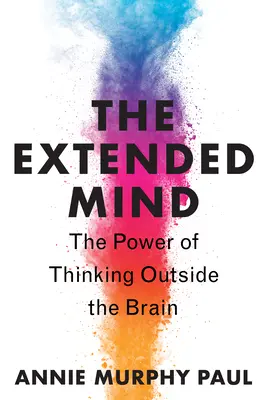 Rozszerzony umysł: Potęga myślenia poza mózgiem - The Extended Mind: The Power of Thinking Outside the Brain