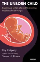 Nienarodzone dziecko - początek całego życia i przezwyciężanie problemów wczesnego pochodzenia - Unborn Child - Beginning a Whole Life and Overcoming Problems of Early Origin