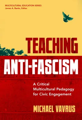 Nauczanie antyfaszyzmu: Krytyczna wielokulturowa pedagogika zaangażowania obywatelskiego - Teaching Anti-Fascism: A Critical Multicultural Pedagogy for Civic Engagement