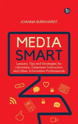 Media Smart: Lekcje, wskazówki i strategie dla bibliotekarzy, instruktorów szkolnych i innych specjalistów ds. informacji - Media Smart: Lessons, Tips and Strategies for Librarians, Classroom Instructors and Other Information Professionals