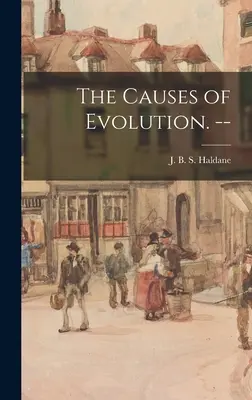 Przyczyny ewolucji. -- - The Causes of Evolution. --