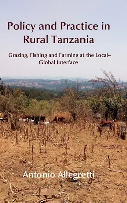 Polityka i praktyka na obszarach wiejskich Tanzanii: Wypas, rybołówstwo i rolnictwo na styku lokalnym i globalnym - Policy and Practice in Rural Tanzania: Grazing, Fishing and Farming at the Local-Global Interface