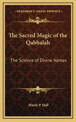 Święta magia kabały: Nauka o boskich imionach - The Sacred Magic of the Qabbalah: The Science of Divine Names