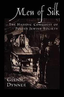 Ludzie z jedwabiu: Podbój polskiego społeczeństwa żydowskiego przez chasydów - Men of Silk: The Hasidic Conquest of Polish Jewish Society