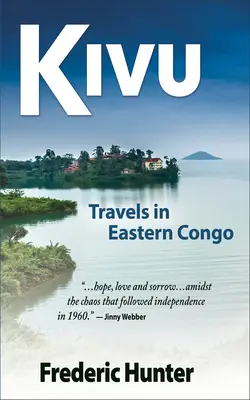 Kivu: Podróże przez wschodnie Kongo w czasach rebelii i zimnej wojny - Kivu: Journeys Through Eastern Congo in a Time of Rebellion & Cold War