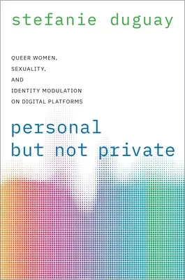 Osobiste, ale nie prywatne: Kobiety queer, seksualność i modulacja tożsamości na platformach cyfrowych - Personal But Not Private: Queer Women, Sexuality, and Identity Modulation on Digital Platforms