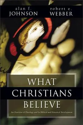 W co wierzą chrześcijanie: Podsumowanie biblijne i historyczne - What Christians Believe: A Biblical and Historical Summary