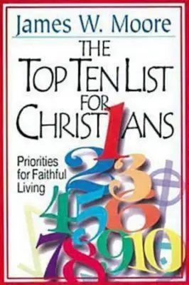 Lista dziesięciu najlepszych dla chrześcijan z przewodnikiem dla liderów: Priorytety wiernego życia - The Top Ten List for Christians with Leader's Guide: Priorities for Faithful Living