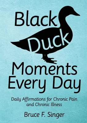 Black Duck Moments Every Day: Codzienne afirmacje na przewlekły ból i przewlekłą chorobę - Black Duck Moments Every Day: Daily Affirmations for Chronic Pain and Chronic Illness
