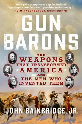 Gun Barons: Broń, która zmieniła Amerykę i ludzie, którzy ją wynaleźli - Gun Barons: The Weapons That Transformed America and the Men Who Invented Them