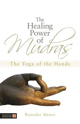 Uzdrawiająca moc mudr: Joga rąk - The Healing Power of Mudras: The Yoga of the Hands