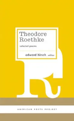 Theodore Roethke: Wybrane wiersze: (american poets project #16) - Theodore Roethke: Selected Poems: (american Poets Project #16)