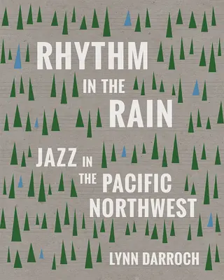 Rytm w deszczu: Jazz na północno-zachodnim Pacyfiku - Rhythm in the Rain: Jazz in the Pacific Northwest