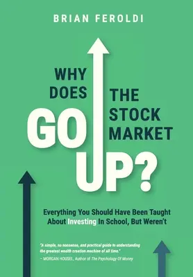 Dlaczego giełda idzie w górę? Wszystko, co powinieneś wiedzieć o inwestowaniu w szkole, ale nie wiedziałeś - Why Does The Stock Market Go Up?: Everything You Should Have Been Taught About Investing In School, But Weren't