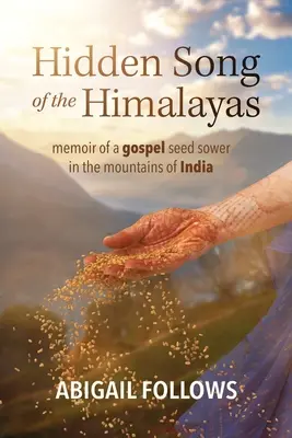 Ukryta pieśń Himalajów: Wspomnienia siewcy Ewangelii w górach Indii - Hidden Song of the Himalayas: Memoir of a Gospel Seed Sower in the Mountains of India