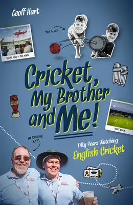 Świerszcz, mój brat i ja - pięćdziesiąt lat oglądania angielskiego krykieta - Cricket, My Brother and Me - Fifty Years Watching English Cricket