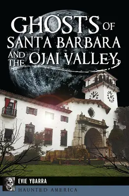 Duchy z Santa Barbara i doliny Ojai - Ghosts of Santa Barbara and the Ojai Valley