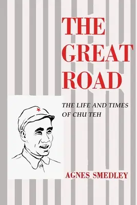 The Great Road: Życie i czasy Chu Teh - The Great Road: The Life and Times of Chu Teh