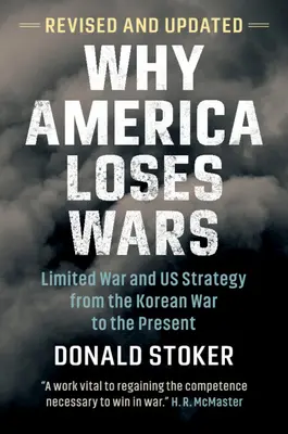 Dlaczego Ameryka przegrywa wojny: ograniczona wojna i strategia USA od wojny koreańskiej do współczesności - Why America Loses Wars: Limited War and Us Strategy from the Korean War to the Present