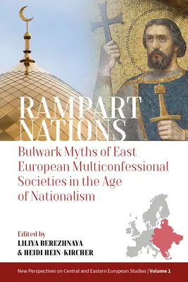 Rampart Nations: Mity o wielowyznaniowych społeczeństwach Europy Wschodniej w dobie nacjonalizmu - Rampart Nations: Bulwark Myths of East European Multiconfessional Societies in the Age of Nationalism