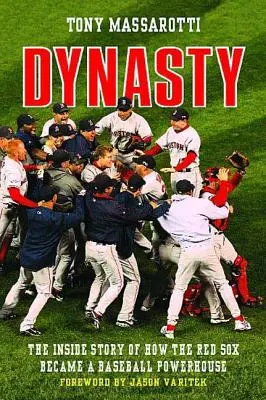 Dynastia: Wewnętrzna historia tego, jak Red Sox stali się baseballową potęgą - Dynasty: The Inside Story of How the Red Sox Became a Baseball Powerhouse