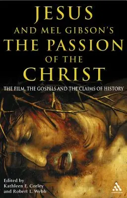 Jezus i Męka Pańska Mela Gibsona: Film, Ewangelie i twierdzenia historii - Jesus and Mel Gibson's the Passion of the Christ: The Film, the Gospels and the Claims of History