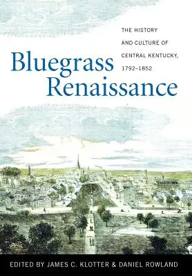 Bluegrass Renaissance: Historia i kultura środkowego Kentucky, 1792-1852 - Bluegrass Renaissance: The History and Culture of Central Kentucky, 1792-1852