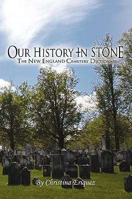 Nasza historia w kamieniu: Słownik cmentarzy Nowej Anglii - Our History In Stone: The New England Cemetery Dictionary