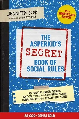 Asperkid's (Secret) Book of Social Rules, 10th Anniversary Edition: Podręcznik (nie tak oczywistych) neurotypowych wskazówek społecznych dla osób z autyzmem. - The Asperkid's (Secret) Book of Social Rules, 10th Anniversary Edition: The Handbook of (Not-So-Obvious) Neurotypical Social Guidelines for Autistic T