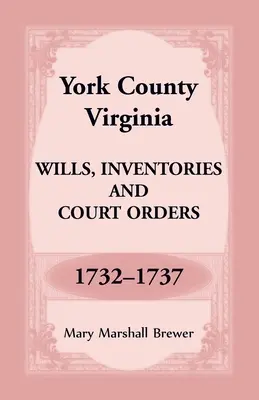 Hrabstwo York, Wirginia Testamenty, spisy inwentarza i nakazy sądowe, 1732-1737 - York County, Virginia Wills, Inventories and Court Orders, 1732-1737