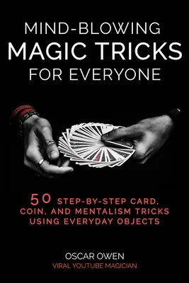 Niesamowite sztuczki magiczne dla każdego: 50 sztuczek z kartami, monetami i mentalizmem krok po kroku, które każdy może wykonać - Mind-Blowing Magic Tricks for Everyone: 50 Step-By-Step Card, Coin, and Mentalism Tricks That Anyone Can Do