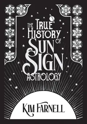 Prawdziwa historia astrologii znaków słonecznych - The True History of Sun Sign Astrology