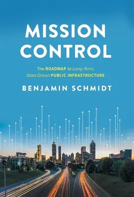 Mission Control: Mapa drogowa do długoterminowej infrastruktury publicznej opartej na danych - Mission Control: The Roadmap to Long-Term, Data-Driven Public Infrastructure