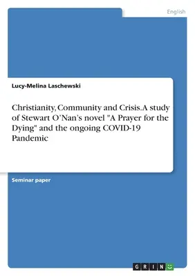 Chrześcijaństwo, wspólnota i kryzys. Studium powieści Stewarta O'Nana Modlitwa za umierających i trwająca pandemia COVID-19 - Christianity, Community and Crisis. A study of Stewart O'Nan's novel A Prayer for theDying and the ongoing COVID-19 Pandemic