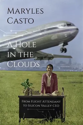 Dziura w chmurach: Od stewardesy do dyrektora generalnego w Dolinie Krzemowej - A Hole in the Clouds: From Flight Attendant to Silicon Valley CEO