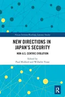Nowe kierunki w bezpieczeństwie Japonii: Ewolucja niezwiązana z USA - New Directions in Japan's Security: Non-U.S. Centric Evolution