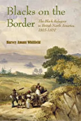 Czarni na granicy: Czarni uchodźcy w brytyjskiej Ameryce Północnej, 1815-1860 - Blacks on the Border: The Black Refugees in British North America, 1815-1860