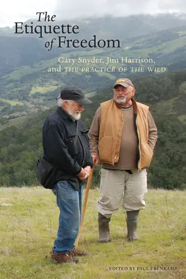 Etykieta wolności: Gary Snyder, Jim Harrison i praktyka dzikiej przyrody - The Etiquette of Freedom: Gary Snyder, Jim Harrison, and the Practice of the Wild