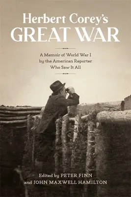 Herbert Corey's Great War: Wspomnienia z I wojny światowej amerykańskiego reportera, który widział wszystko - Herbert Corey's Great War: A Memoir of World War I by the American Reporter Who Saw It All