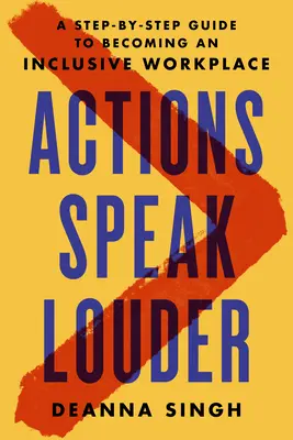 Actions Speak Louder: Przewodnik krok po kroku, jak stać się integracyjnym miejscem pracy - Actions Speak Louder: A Step-By-Step Guide to Becoming an Inclusive Workplace